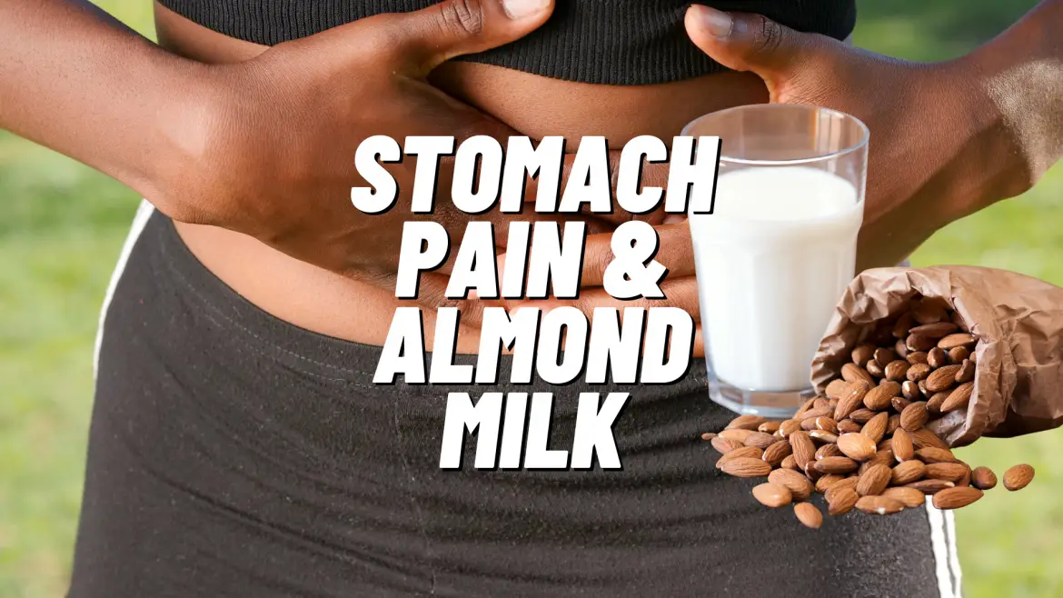 Is Your Almond Milk Causing Stomach Pain? Discover the Surprising