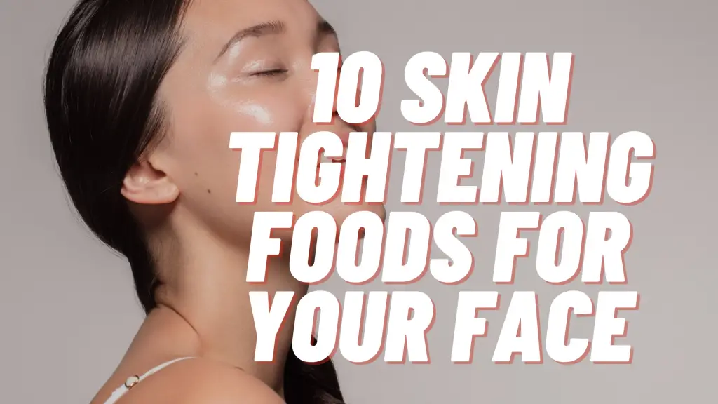 skin tightening foods for face